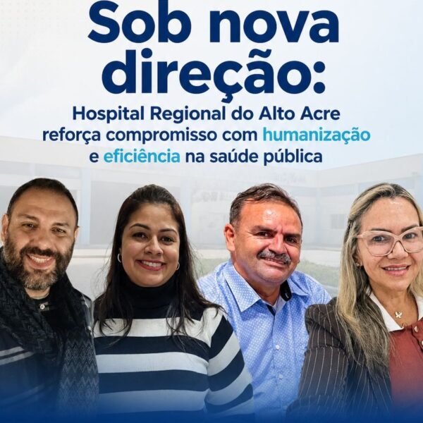 Sob nova direção: Hospital Regional do Alto Acre reforça compromisso com humanização e eficiência na saúde pública